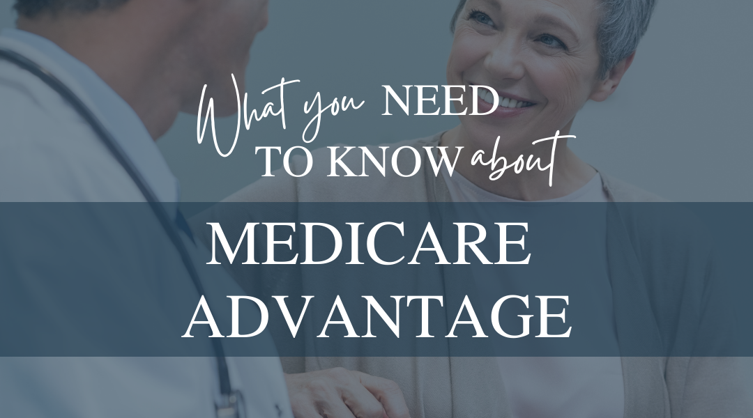 What You Need to Know About Medicare Advantage